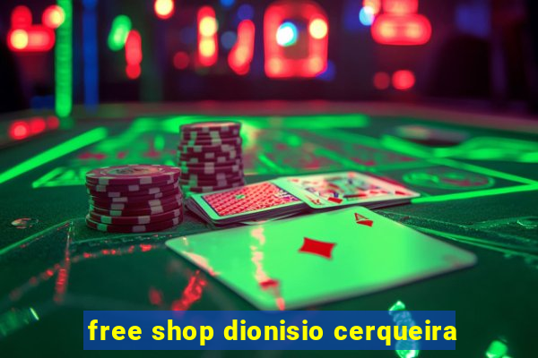 free shop dionisio cerqueira